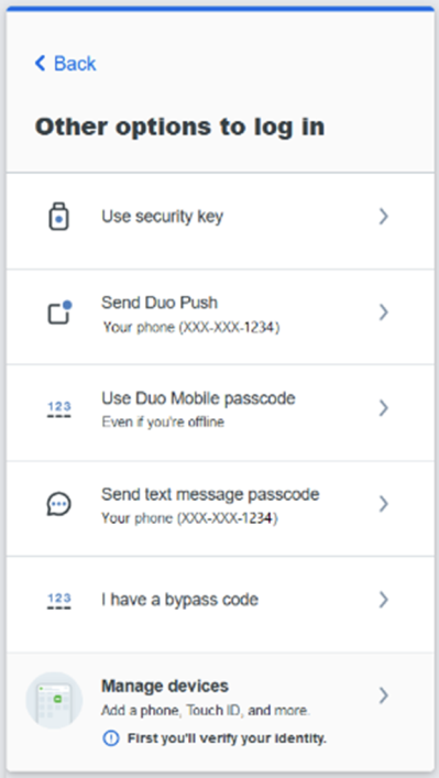 Other options to log in. Use security key Send Duo Push Use Duo Mobile Password (even if you're offline) Send text message password I have a bypass code  Manage devices, Add a phone, Touch ID, and more. First you'll verify your identity. 