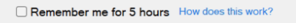 "Remember me for 5 hours" option shown