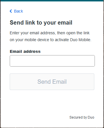 Activation Link Screen shown. Send Link to your Email. Enter your email address then open the link on your mobile device to active Duo Mobile. Field to enter email